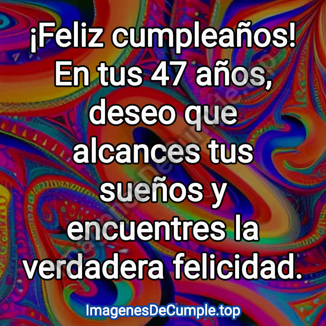 bonita tarjeta de feliz cumpleaños para 47 años con imagenes