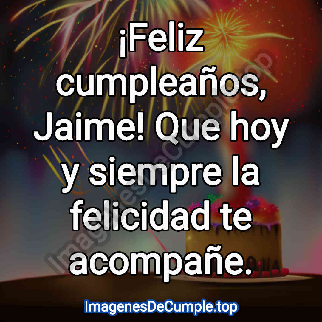 hermosas imagenes de felicitaciones de cumpleaños para Jaime