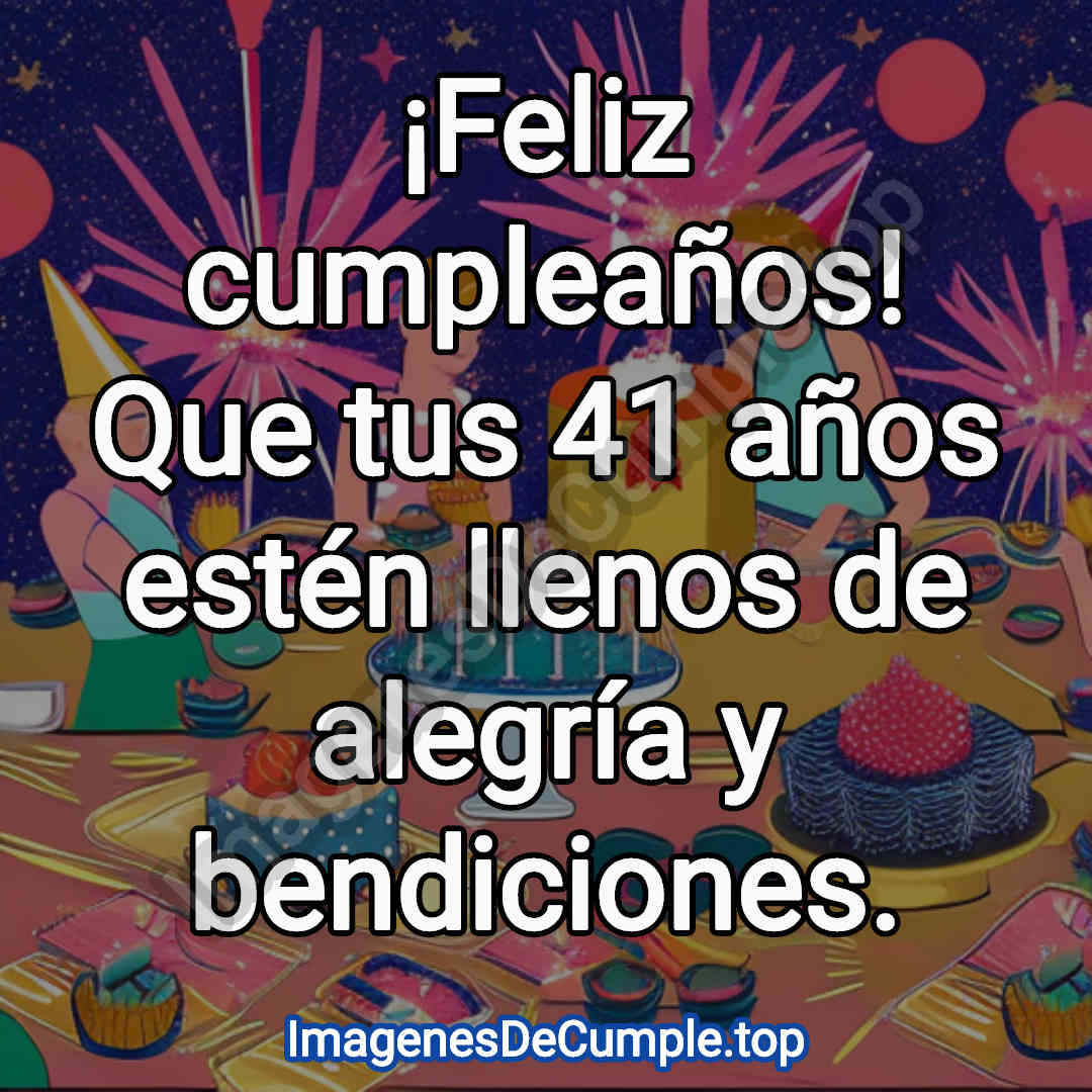 hermosas imagenes de felicitaciones de cumpleaños para 41 años