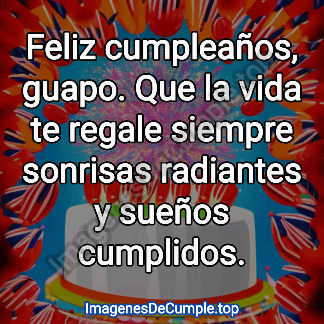 hermosas imagenes de felicitaciones de cumpleaños para guapo